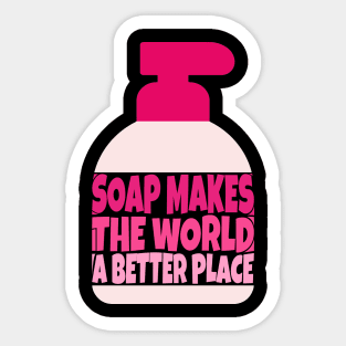 Soap Makes the World a Better Place Sticker